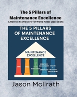 The 5 Pillars of Maintenance Excellence: A Holistic Framework for World-Class Operations (The Smart Maintenance 4.0 Library) B0F9VM9MK8 Book Cover