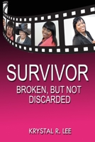 Survivor: Broken, But Not Discarded 099044404X Book Cover