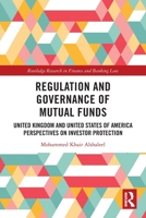 Regulation and Governance of Mutual Funds: United Kingdom and United States of America Perspectives on Investor Protection 0367651122 Book Cover