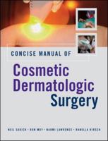 Concise Manual of Cosmetic Dermatologic Surgery 0071453660 Book Cover
