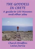 The Goddess in Crete: A guide to 100 Minoan and other sites 0951885995 Book Cover