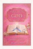 A Quiet time with God for women: A 52-week devotional of Short, Meaningful Moments B0GFDM3JZ4 Book Cover