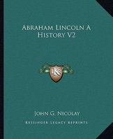 Abraham Lincoln A History V2 1162651245 Book Cover