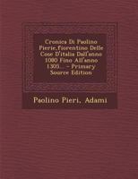 Cronica Di Paolino Pierie,fiorentino Delle Cose D'italia Dall'anno 1080 Fino All'anno 1305... 1293089591 Book Cover