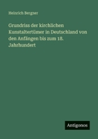 Grundriss der kirchlichen Kunstaltertümer in Deutschland von den Anfängen bis zum 18. Jahrhundert 3563961999 Book Cover