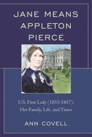 Jane Means Appleton Pierce: U.S. First Lady (1853-1857): Her Family, Life and Times 0761860762 Book Cover