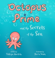 Octopus Prime and the Secrets of the Sea 1068671521 Book Cover