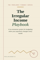 The Irregular Income Playbook: A Practical System to Budget, Save, and Handle Taxes on Irregular Freelance Income (The Freelance Finance) B0HCLYNCTJ Book Cover