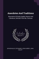 Anecdotes and Traditions: Illustrative of Early English History and Literature, Derived from Ms. Sources 1378510712 Book Cover