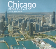 Chicago from the Air: Then and Now 1607100096 Book Cover