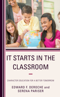 It Starts in the Classroom: Character Education for a Better Tomorrow 1475864922 Book Cover