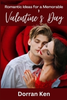 Romantic Ideas For A Memorable Valentine's Day B0BVDYCWB2 Book Cover