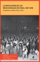 La revolución de las ideas sociales en Chile, 1907-1948 (Compilación, estudio crítico y notas) (Spanish Edition) 9560116177 Book Cover