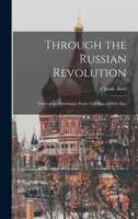 Through the Russian Revolution: Notes of an Eyewitness, from 12th March-30th May 1016356048 Book Cover