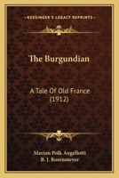 The Burgundian: A Tale Of Old France 1248699955 Book Cover