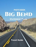 Big Bend National Park: Cool Pictures That Create an Idea for You About an Amazing Area, Buildings style, Cultural Religious ... All Travels, Hiking and Pictures Lovers B0H7JWRM83 Book Cover