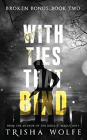 With Ties that Bind: A Broken Bonds Novel 2 1546855130 Book Cover