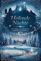 Heilende Nächte - Die Magie der Raunächte: Eine Reise durch die zwölf heiligen Nächte, um Klarheit zu finden und Altes loszulassen entdecken und nutzen (German Edition) B0DR3Q8KP5 Book Cover