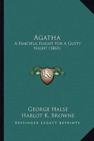 Agatha: A Fanciful Flight For A Gusty Night 1436762391 Book Cover