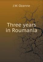 Three Years in Roumania 5518516509 Book Cover