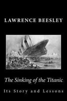The Loss of the S.S. Titanic: Its Story and Its Lessons 1512041386 Book Cover