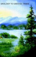 Apology to Grouse Creek 1413456464 Book Cover