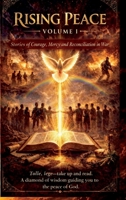 Rising Peace - Volume I: Stories of Courage, Mercy, and Reconciliation in War B0GXMN2FQ3 Book Cover