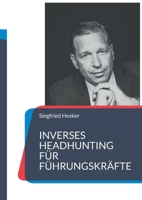 Inverses Headhunting für Führungskräfte: Karriere gestalten statt warten 3982807255 Book Cover