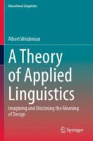 A Theory of Applied Linguistics: ?magining and Disclosing the Meaning of Design (Educational Linguistics) 3031675614 Book Cover