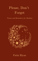 Please, Don’t Forget: Poems and Reminders for Muslims B09TK7HX9Q Book Cover