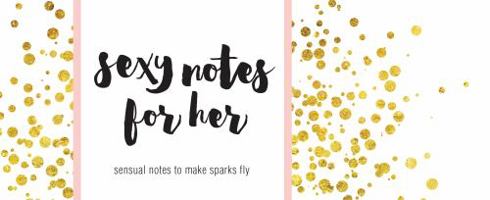 Sexy Notes for Her: Sensual Notes to Make Sparks Fly 1492630896 Book Cover