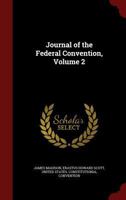 Journal of the Federal Convention, Volume 2... 1143402499 Book Cover
