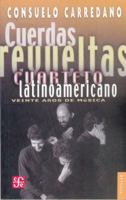 Cuerdas Revueltas: Cuarteto Latinoamericano: Veinte Aos de Msica 9681670183 Book Cover