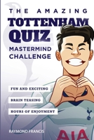 The Amazing Tottenham Quiz: Mastermind Challenge 1914507061 Book Cover