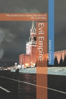 Evil Empire: The Soviet Union during the time of the Cold War B0DXFM9TXX Book Cover