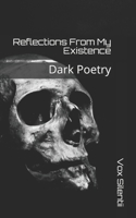 Reflections From My Existence: Dark Poetry 108888704X Book Cover