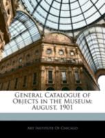 General Catalogue of Objects in the Museum: August, 1901 0526278978 Book Cover