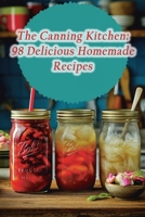 The Canning Kitchen: 98 Delicious Homemade Recipes B0CLPJB9GW Book Cover