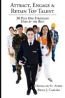 Attract, Engage & Retain Top Talent: 50 Plus One Strategies Used By The Best 1438924097 Book Cover
