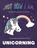 Not Now I Am Unicorning: Cute Journal For girls, Womens Notebook, Animal Lined Book (Lined Unicorn Pages)\z 1698999097 Book Cover