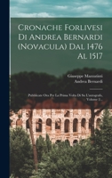 Cronache Forlivesi Di Andrea Bernardi (novacula) Dal 1476 Al 1517: Pubblicate Ora Per La Prima Volta Di Su L'autografo, Volume 2... 1019329645 Book Cover