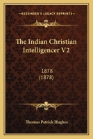 The Indian Christian Intelligencer V2: 1878 1167051505 Book Cover