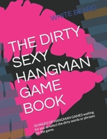 The Dirty Sexy Hangman Game Book: 50 PAGES OF HANGMAN GAMES waiting for you to select the dirty words or phrases for the game. B08B32KJFH Book Cover