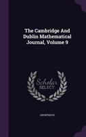 The Cambridge and Dublin Mathematical Journal, Volume 9 1357562039 Book Cover