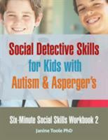 Six-Minute Social Skills Workbook 2: Social Detective Skills for Kids with Autism & Aspergers 0995320888 Book Cover