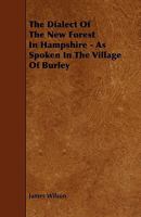 The Dialect of the New Forest in Hampshire (as Spoken in the Village of Burley) B0BMMDNHRW Book Cover