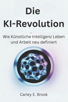 Die KI-Revolution: Wie Künstliche Intelligenz Leben und Arbeit neu definiert (German Edition) B0FBGW24KT Book Cover