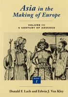 Asia in the Making of Europe, Volume III: A Century of Advance. Book 1: Trade, Missions, Literature (Asia in the Making of Europe Volume III) 0226467651 Book Cover