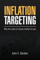 Inflation Targeting: Why the Value of Money Matters to You 1469169452 Book Cover