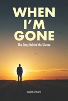 When I'm Gone: The Story Behind the Silence B0F7G6PHZ8 Book Cover